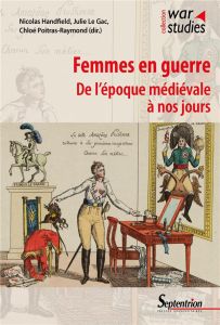 Femmes en guerre. De l'époque médiévale à nos jours - Handfield Nicolas - Le Gac Julie - Poitras-Raymond