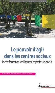 Le pouvoir d'agir dans les centres sociaux. Reconfigurations militantes et professionnelles - Nez Héloïse - Neveu Catherine - Garnier Julie