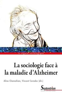 La sociologie face à la maladie d'Alzheimer - Chamahian Aline - Caradec Vincent