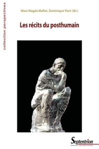 Les récits du posthumain - Maftei Mara Magda - Viart Dominique