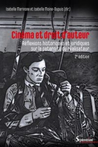 Cinéma et droit d'auteur. Réflexions historiques et juridiques sur la paternité du réalisateur, 2e é - Marinone Isabelle - Moine-Dupuis Isabelle