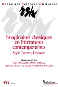 Imaginaires classiques en littératures contemporaines. Styles, Genres, Discours. Revue des Sciences - Badiou-Monferran Claire - Petit Adrienne - Vaudrey