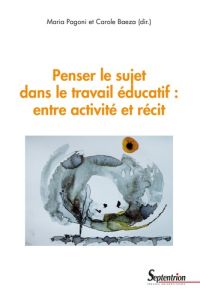 Penser le sujet dans le travail éducatif : entre activité et récit - Pagoni Maria - Baeza Carole