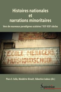 Histoires nationales et narrations minoritaires. Vers de nouveaux paradigmes scolaires ? XXe-XXIe si - Colla Piero S. - Girault Bénédicte - Ledoux Sébast