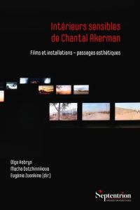 Intérieurs sensibles de Chantal Akerman. Films et installations – Passages esthétiques - Kobryn Olga - Ovtchinnikova Macha - Zvonkine Eugén