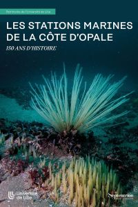 Les stations marines de la Côte d'Opale. 150 ans d'histoire - Braun Sophie - Schmitt François-G - Dumeignil Fran