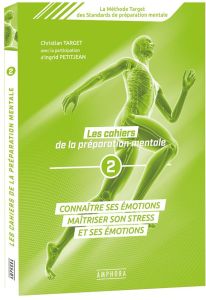 Les cahiers de la préparation mentale. Tome 2, Connaître ses émitions, maîtriser son stress et ses é - Target Christian - Petitjean Ingrid