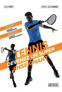 Tennis. Devenir un super enseignant - Pont Karim - Darcis Steve