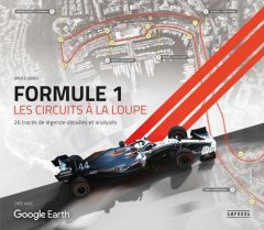 Formule 1, les circuits à la loupe. 26 tracés de légende détaillés et analysés - Jones Bruce - Touzot Emmanuel