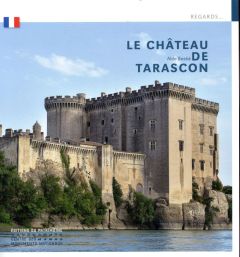 Le château de Tarascon - Bastié Aldo - Lacroix Christian