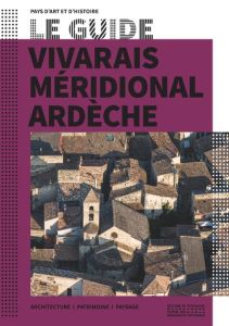 Vivarais méridional Ardèche. Architecture, patrimoine, paysage - Chavanon Isabelle - Guer Laurence - Lesgourgues Ju