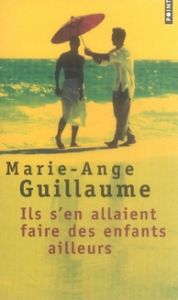 Ils s'en allaient faire des enfants ailleurs - Guillaume Marie-Ange