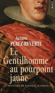 Les aventures du capitaine Alatriste Tome 5 : Le Gentilhomme au pourpoint jaune - Pérez-Reverte Arturo - Maspero François