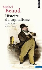 Histoire du capitalisme. 1500-2010, 6e édition - Beaud Michel