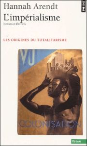 L'Impérialisme. Les Origines du totalitarisme - Arendt Hannah - Leiris Martine - Frappat Hélène