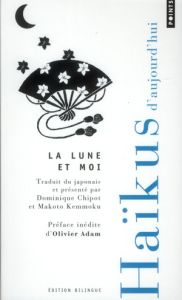 Lune et moi. Haikus d'aujourd'hui, édition bilingue français-japonais - Chipot Dominique - Kemmoku Makoto - Adam Olivier