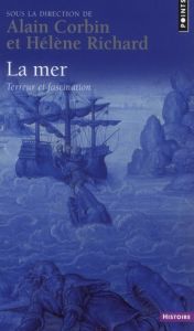 La mer. Terreur et fascination - Corbin Alain - Richard Hélène