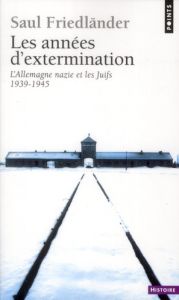 Les années d'extermination. L'Allemagne nazie et les Juifs (1939-1945) - Friedländer Saul - Dauzat Pierre-Emmanuel