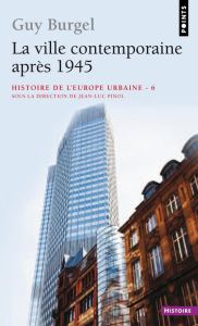 Histoire de l'Europe urbaine. Tome 6 : La ville contemporaine après 1945 - Burgel Guy - Pinol Jean-Luc