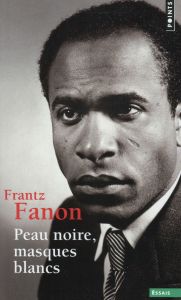 Peau noire, masques blancs - Fanon Frantz