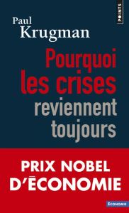 Pourquoi les crises reviennent toujours. Edition revue et corrigée - Krugman Paul R. - Cicchini Joëlle