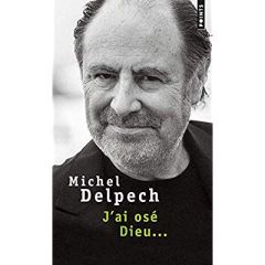 J'ai osé Dieu... - Delpech Michel