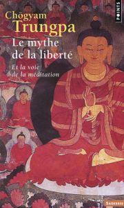 Le mythe de la liberté. Et la voie de la méditation - Trungpa Chögyam - Bardet Vincent