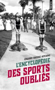 L'encyclopédie des sports oubliés - Brooke-Hitching Edward - Barucq Laurent