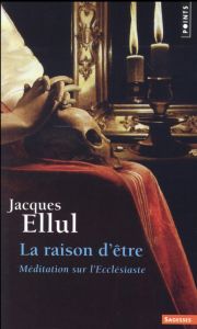 La raison d'être. Méditation sur l'Ecclésiaste - Ellul Jacques