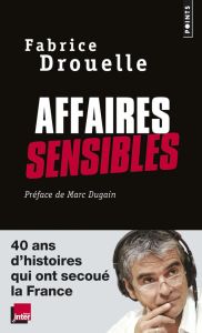 Affaires sensibles. 40 ans d'histoires qui ont secoué la France - Drouelle Fabrice - Dugain Marc