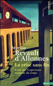 La crise sans fin. Essai sur l'expérience moderne du temps - Revault d'Allonnes Myriam