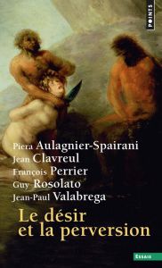 Le désir et la perversion - Aulagnier-Spairani Piera - Clavreul Jean - Perrier