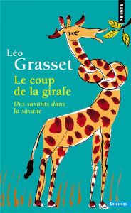 Le coup de la girafe. Des savants dans la savane - Grasset Léo - Grasset Colas