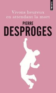 Vivons heureux en attendant la mort - Desproges Pierre