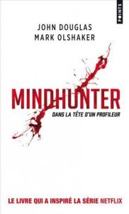 Mindhunter. Dans la tête d'un profileur - Douglas John E. - Olshaker Mark - Fournier de Laun