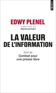 La valeur de l'information. Suivi de Combat pour une presse libre - Plenel Edwy