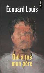 Qui a tué mon père - Louis Edouard