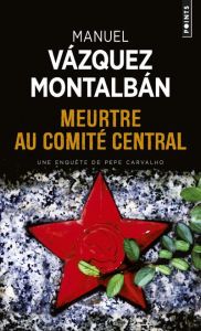 Meurtre au Comité central - Vázquez Montalbán Manuel - Gazier Michèle