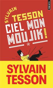 Ciel mon moujik ! Et si vous parliez russe sans le savoir ? - Tesson Sylvain