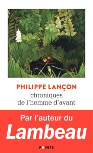 Chroniques de l'homme d'avant - Lançon Philippe