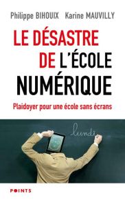 Le désastre de l'école numérique. Plaidoyer pour une école sans écrans - Bihouix Philippe - Mauvilly Karine