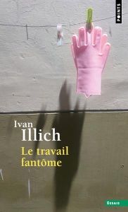 Le travail fantôme - Illich Ivan - Sissung Maud