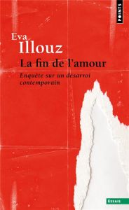 La fin de l'amour. Enquête sur un désarroi contemporain - Illouz Eva - Renaut Sophie