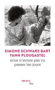 Nous n'avons pas vu passer les jours - Schwarz-Bart Simone - Plougastel Yann