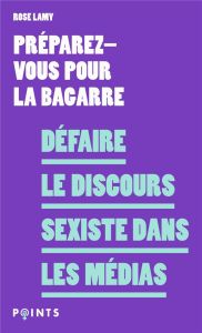 Défaire le discours sexiste dans les médias. Edition actualisée - Lamy Rose