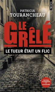 Le grêlé. Le tueur était un flic, Edition revue et augmentée - Tourancheau Patricia