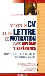 Rédiger un CV ou une lettre de motivation sans diplôme ni expérience. 3e édition - Capo-Chichi Christelle