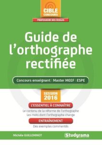 Guide de l'orthographe rectifiée. Toute la réforme décryptée ! - Guilleminot Michèle