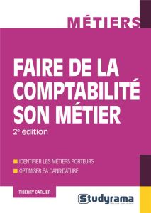 Faire de la comptabilité son métier. 2e édition - Carlier Thierry