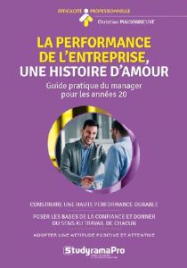 La performance de l'entreprise, une histoire d'amour. Guide pratique du manager pour les années 2020 - Maisonneuve Christian - Vulpian Alain de